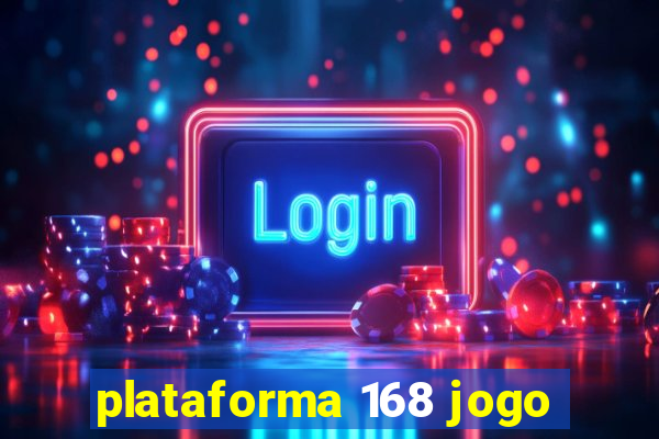 plataforma 168 jogo